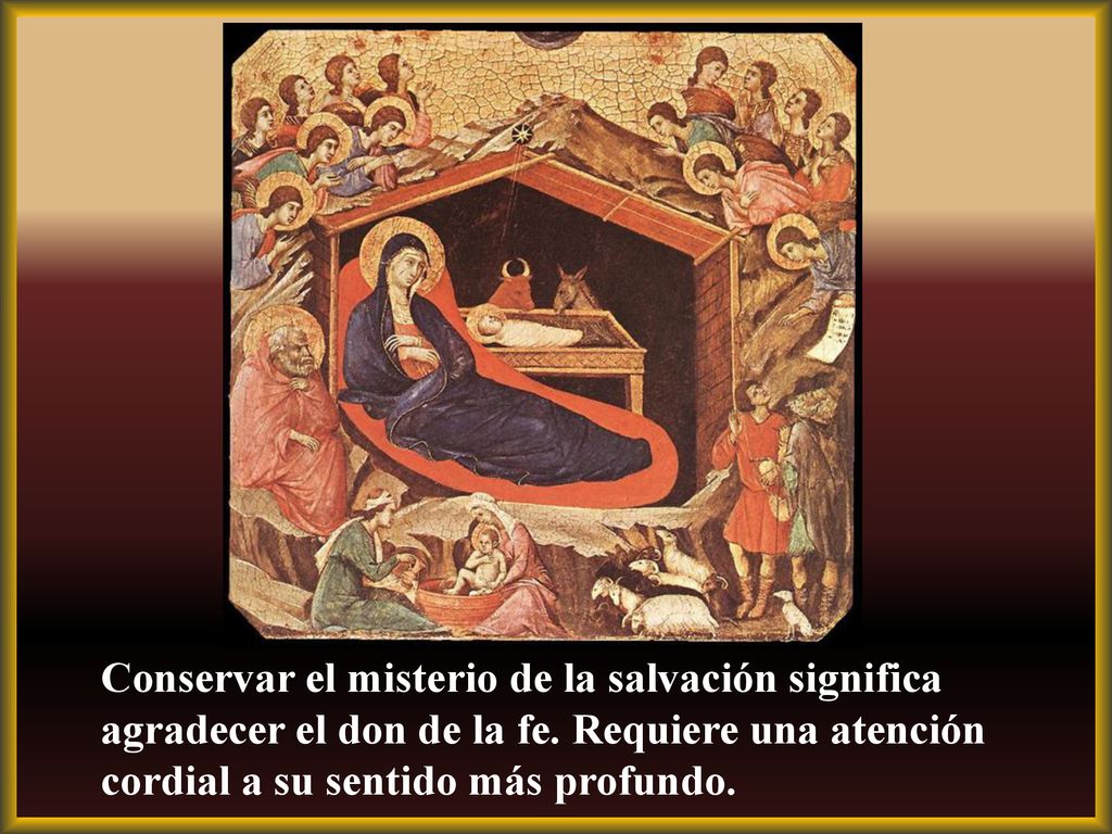 Conservar el misterio de la salvación significa agradecer el don de la fe.