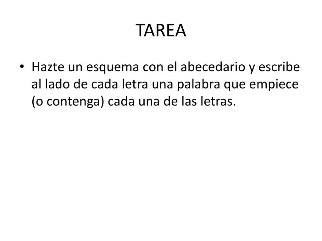 TAREA Hazte un esquema con el abecedario y escribe al lado de cada letra una palabra que empiece (o contenga) cada una de las letras.