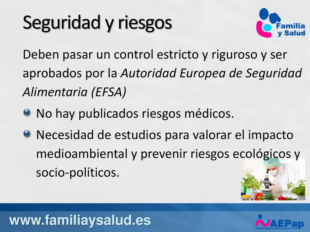 Seguridad y riesgos Deben pasar un control estricto y riguroso y ser aprobados por la Autoridad Europea de Seguridad Alimentaria (EFSA)