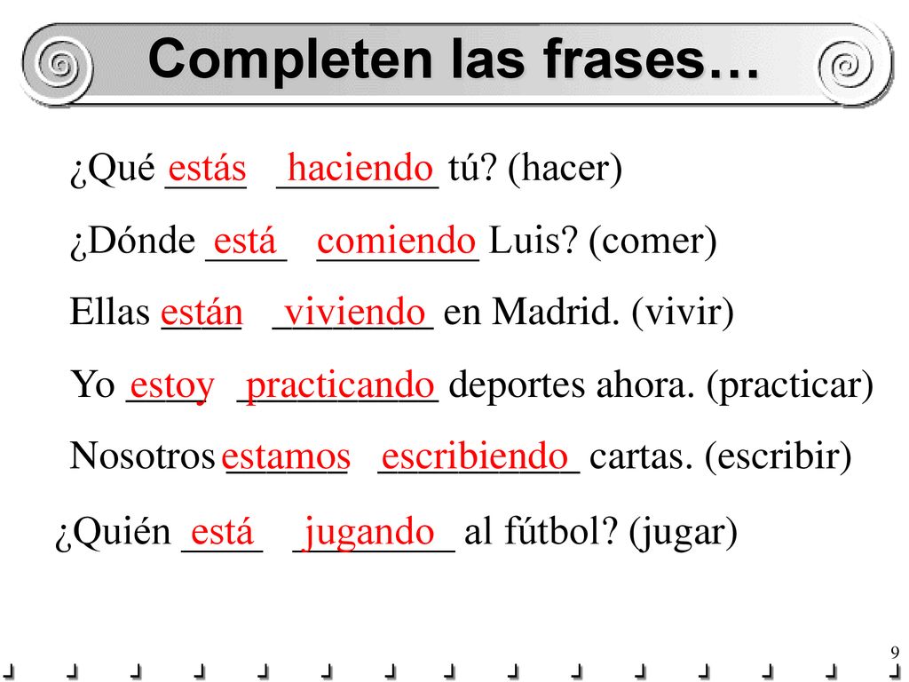 Completen las frases… ¿Qué ____ ________ tú (hacer) estás haciendo