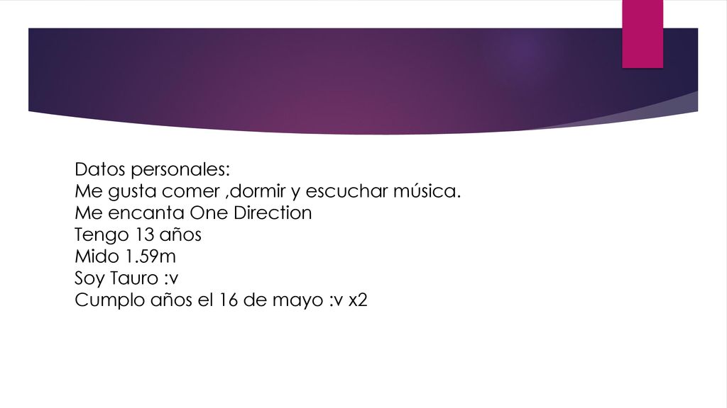 Datos personales: Me gusta comer ,dormir y escuchar música