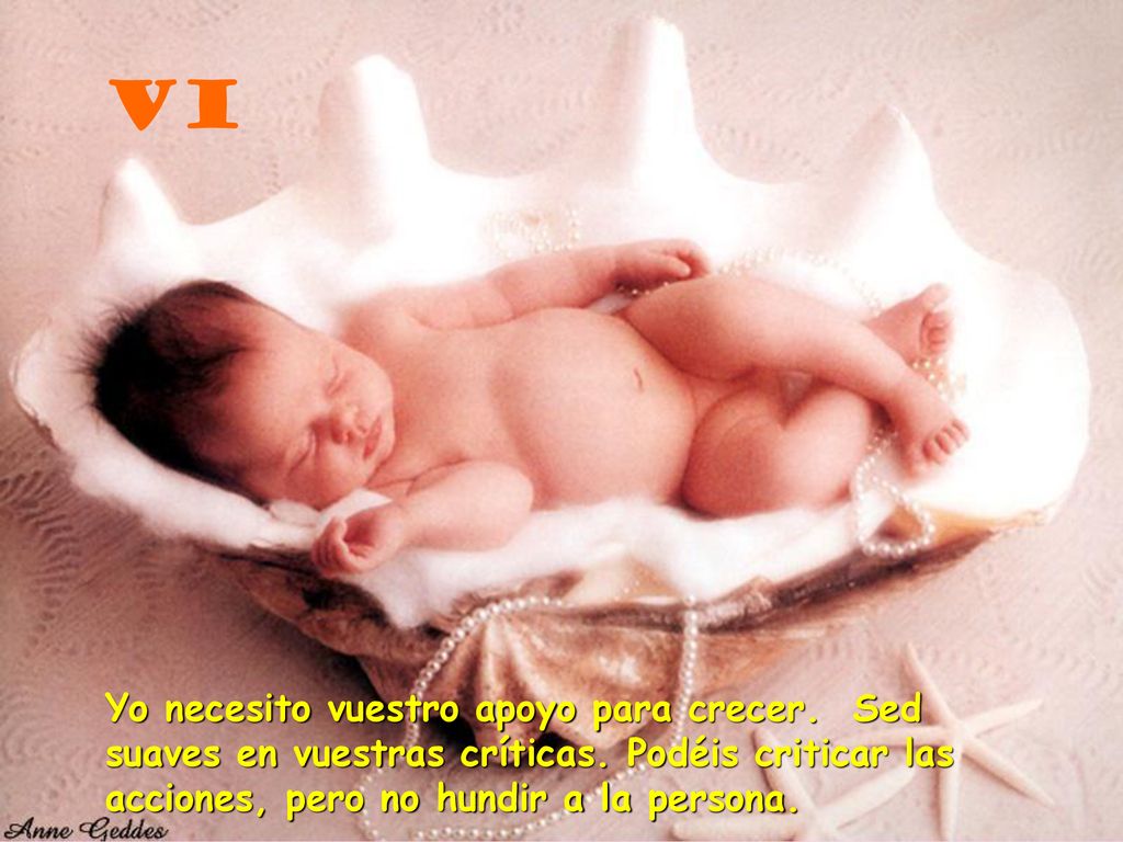 VI Yo necesito vuestro apoyo para crecer. Sed suaves en vuestras críticas.