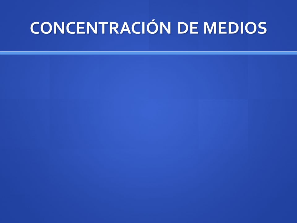CONCENTRACIÓN DE MEDIOS