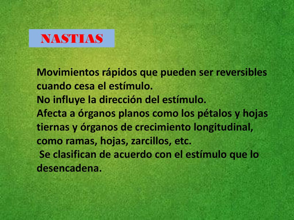NASTIAS Movimientos rápidos que pueden ser reversibles cuando cesa el estímulo. No influye la dirección del estímulo.