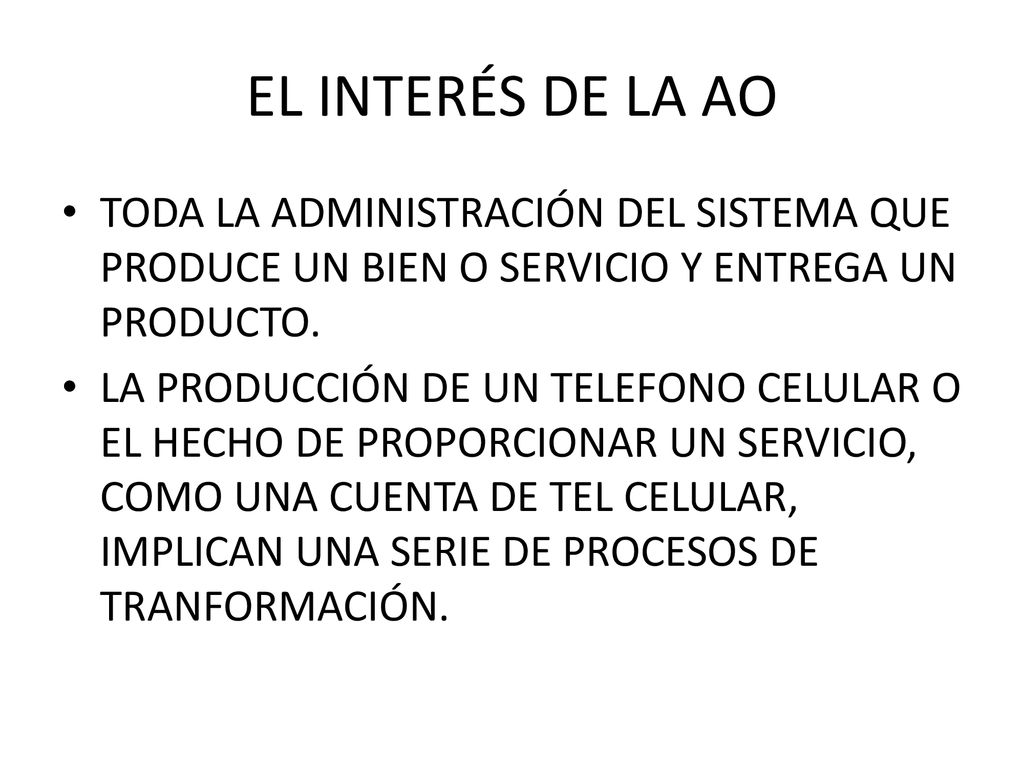 EL INTERÉS DE LA AO TODA LA ADMINISTRACIÓN DEL SISTEMA QUE PRODUCE UN BIEN O SERVICIO Y ENTREGA UN PRODUCTO.