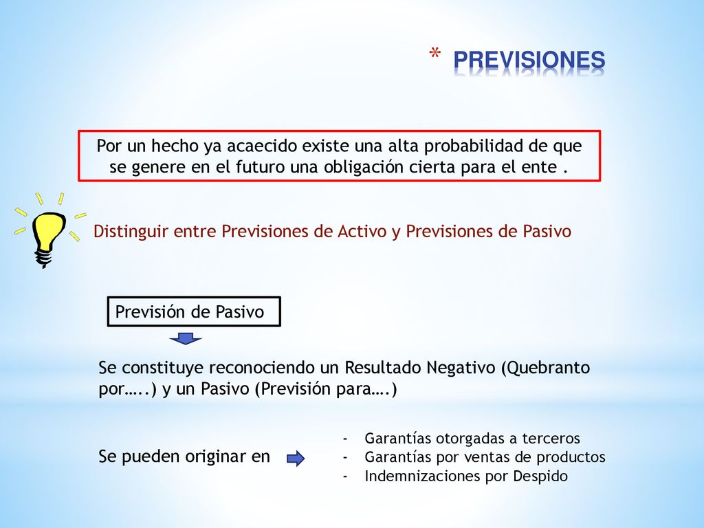 PREVISIONES Por un hecho ya acaecido existe una alta probabilidad de que se genere en el futuro una obligación cierta para el ente .