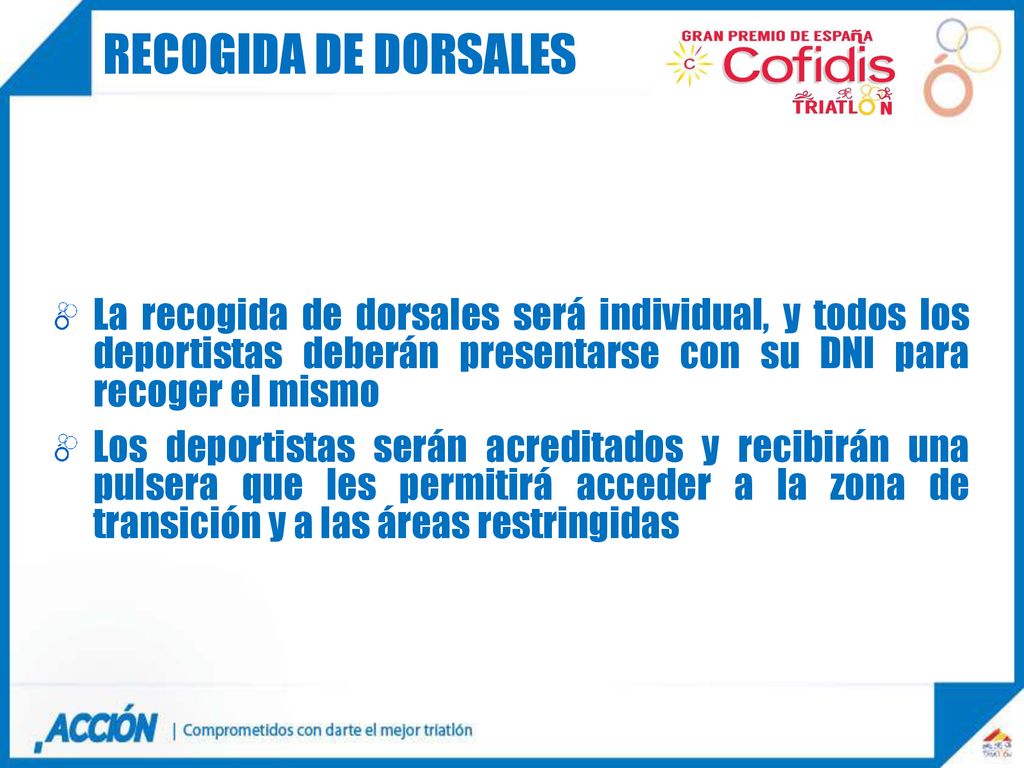RECOGIDA DE DORSALES La recogida de dorsales será individual, y todos los deportistas deberán presentarse con su DNI para recoger el mismo.