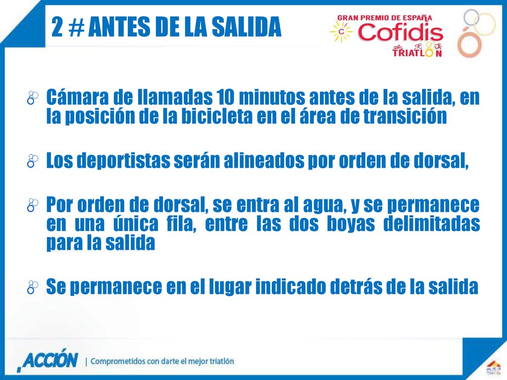 2 # ANTES DE LA SALIDA Cámara de llamadas 10 minutos antes de la salida, en la posición de la bicicleta en el área de transición.