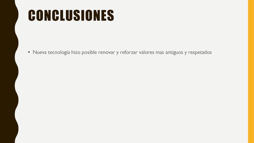 conclusiones Nueva tecnología hizo posible renovar y reforzar valores mas antiguos y respetados