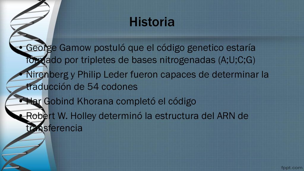 Historia George Gamow postuló que el código genetico estaría formado por tripletes de bases nitrogenadas (A;U;C;G)