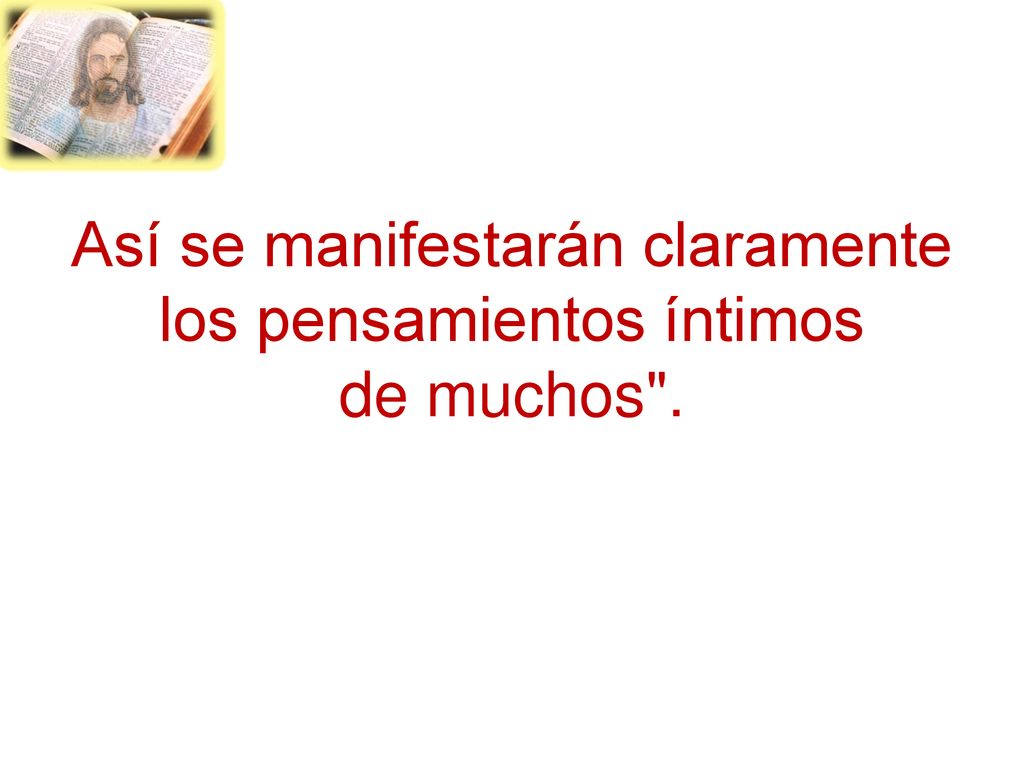 Así se manifestarán claramente los pensamientos íntimos de muchos .
