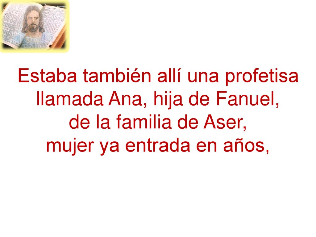 Estaba también allí una profetisa llamada Ana, hija de Fanuel,