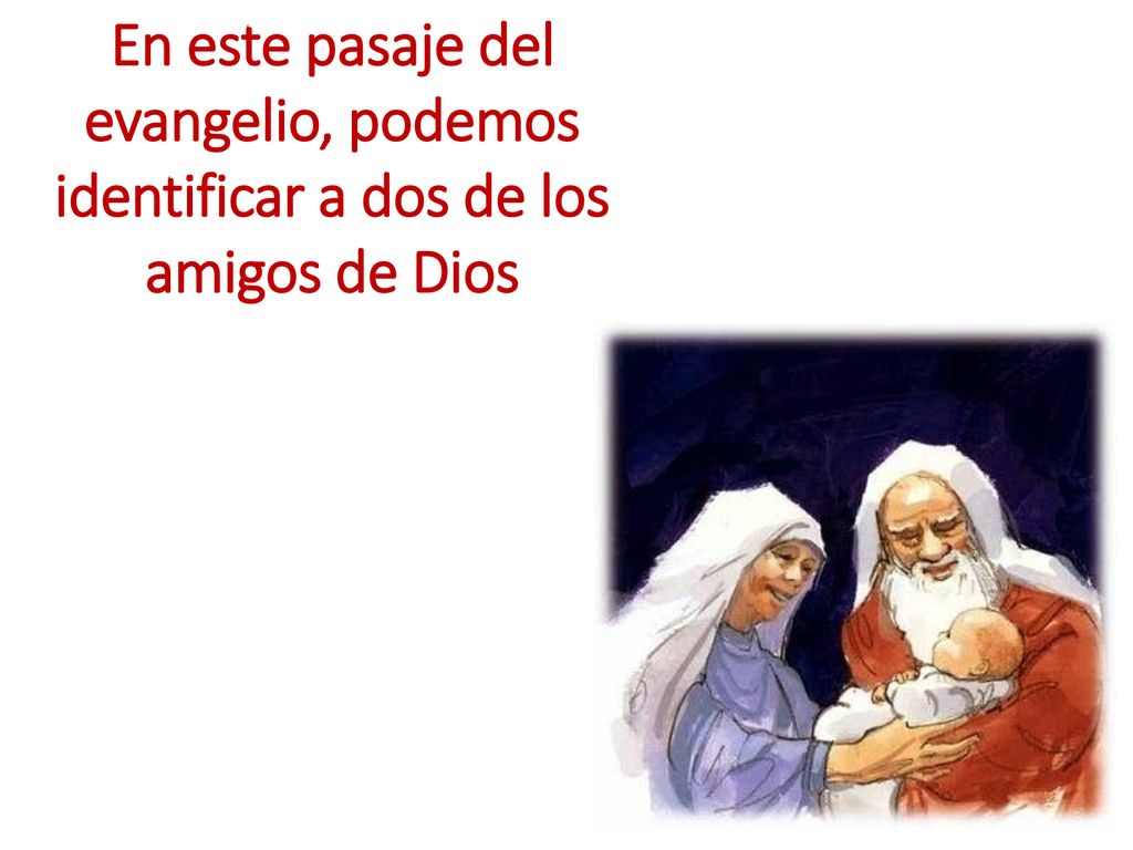En este pasaje del evangelio, podemos identificar a dos de los amigos de Dios