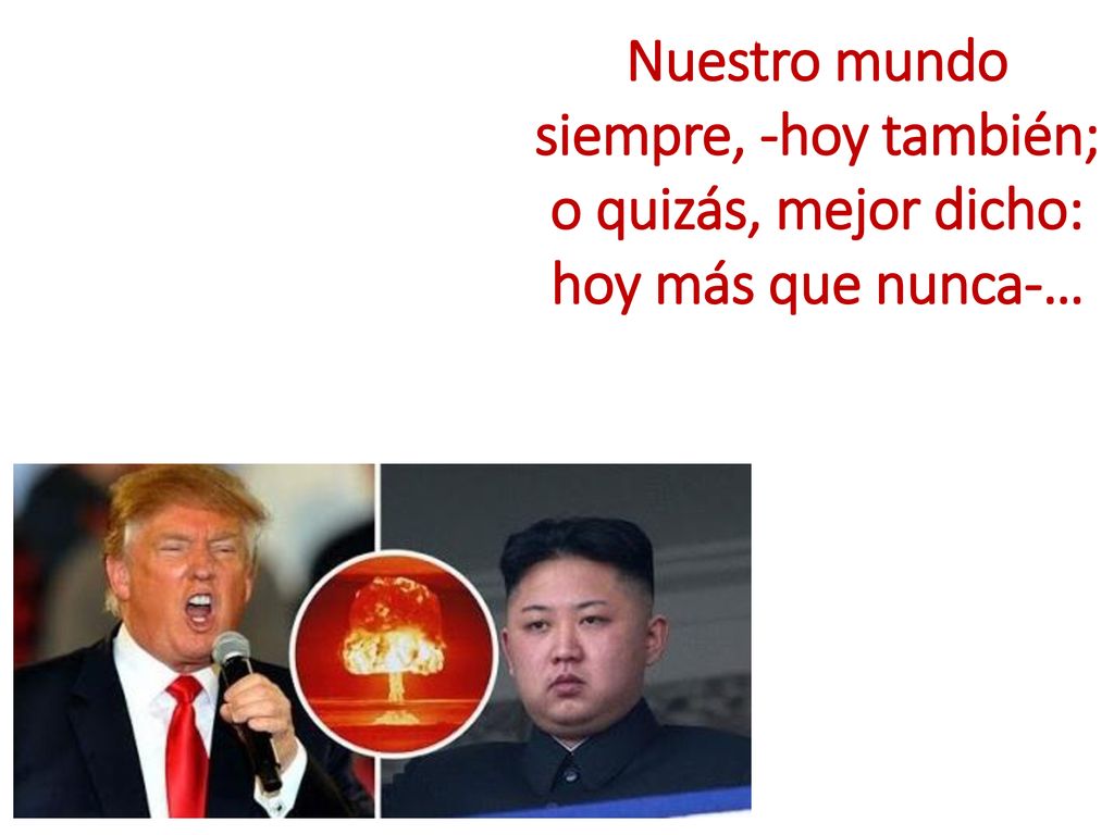Nuestro mundo siempre, -hoy también; o quizás, mejor dicho: hoy más que nunca-…
