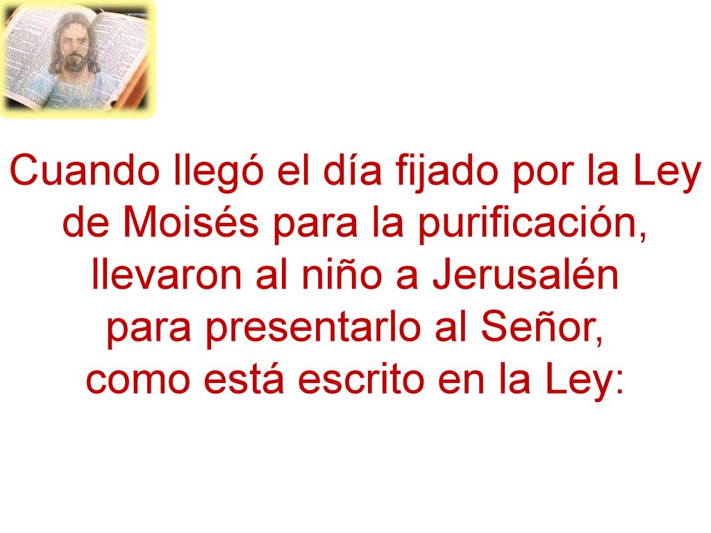para presentarlo al Señor, como está escrito en la Ley: