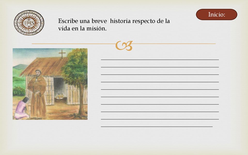 Inicio: Escribe una breve historia respecto de la vida en la misión.