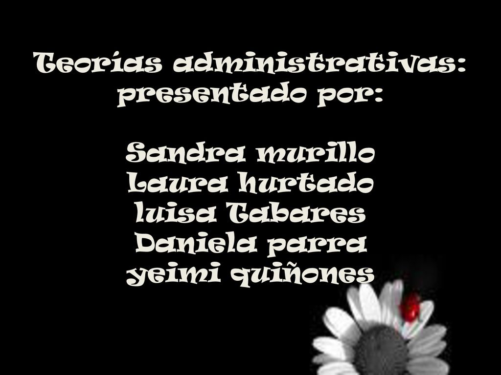 Teorías administrativas: presentado por: Sandra murillo Laura hurtado luisa Tabares Daniela parra yeimi quiñones