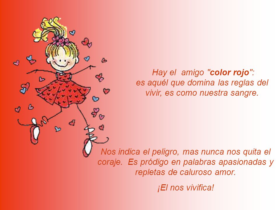 Hay el amigo color rojo : es aquél que domina las reglas del vivir, es como nuestra sangre.