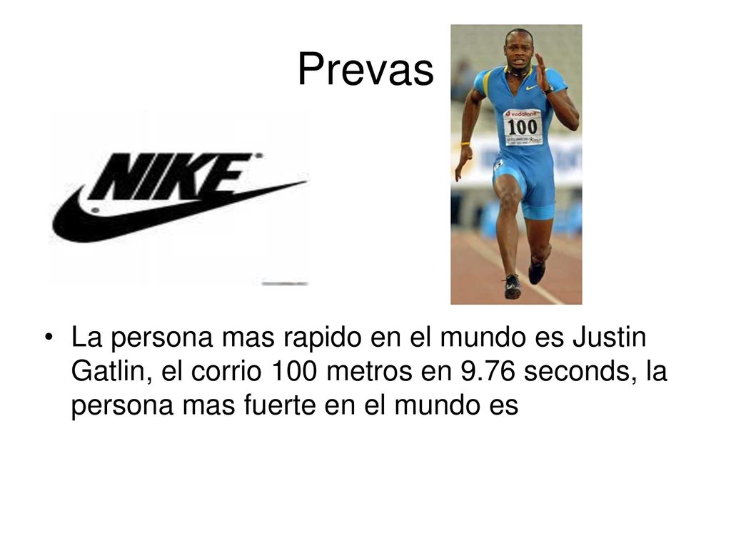 Prevas La persona mas rapido en el mundo es Justin Gatlin, el corrio 100 metros en 9.76 seconds, la persona mas fuerte en el mundo es.