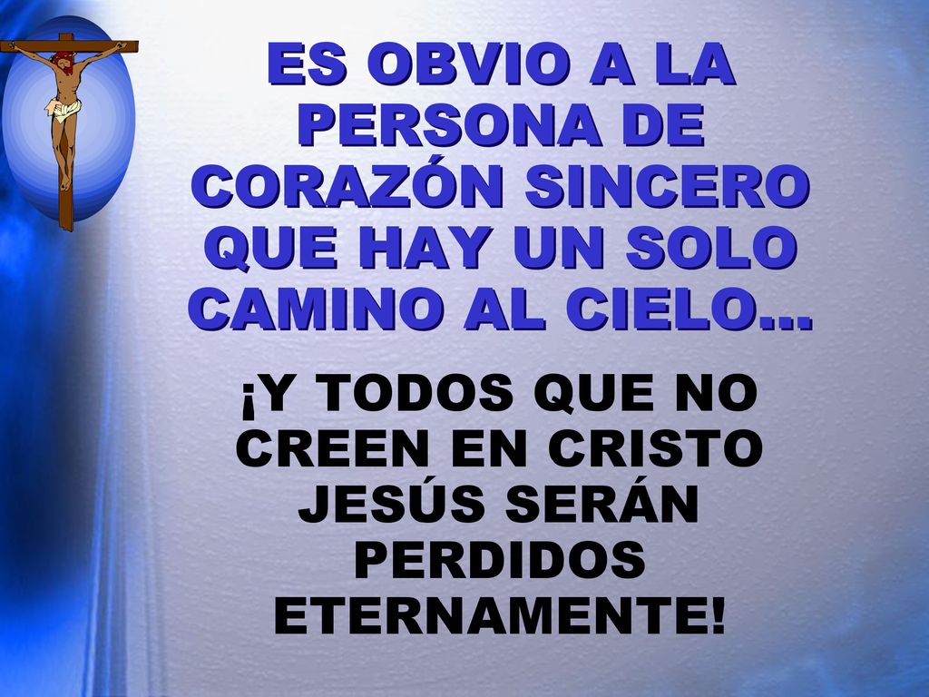 ¡Y TODOS QUE NO CREEN EN CRISTO JESÚS SERÁN PERDIDOS ETERNAMENTE!