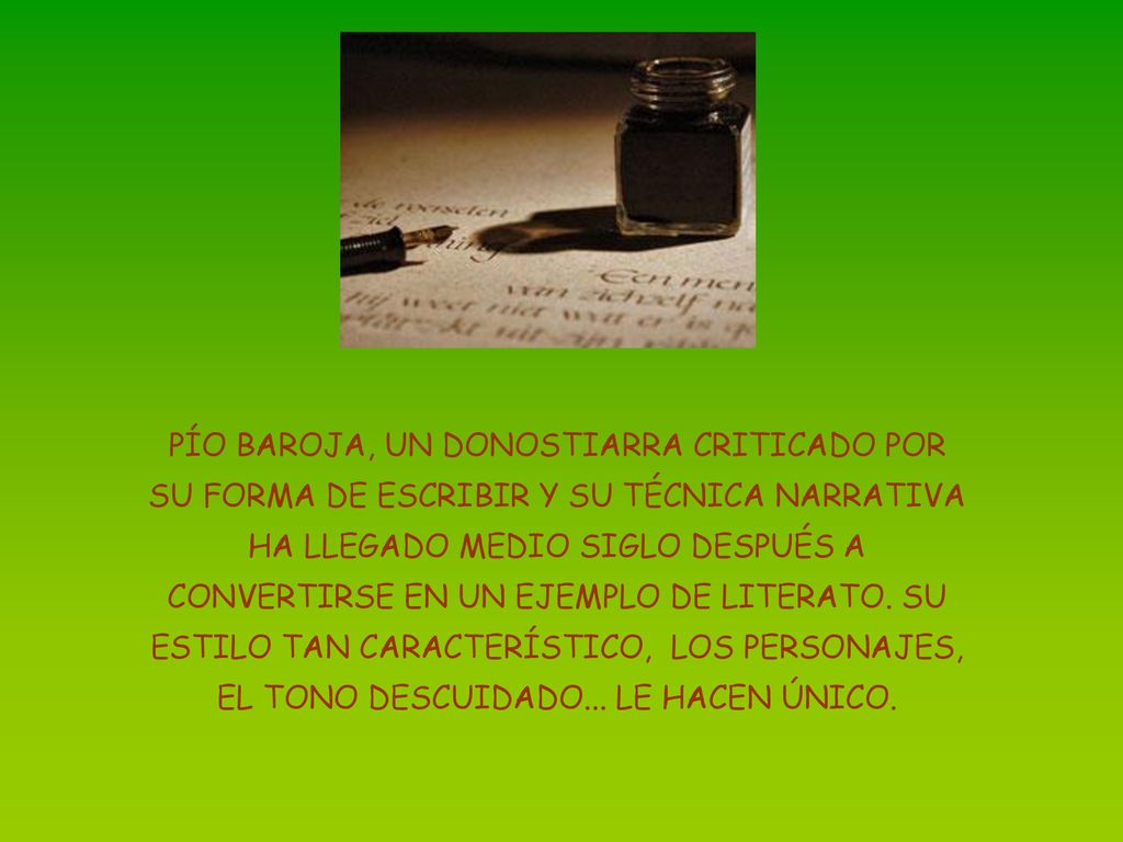 PÍO BAROJA, UN DONOSTIARRA CRITICADO POR SU FORMA DE ESCRIBIR Y SU TÉCNICA NARRATIVA HA LLEGADO MEDIO SIGLO DESPUÉS A CONVERTIRSE EN UN EJEMPLO DE LITERATO.