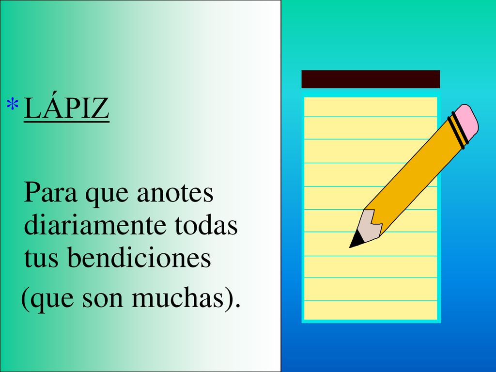 LÁPIZ Para que anotes diariamente todas tus bendiciones (que son muchas).