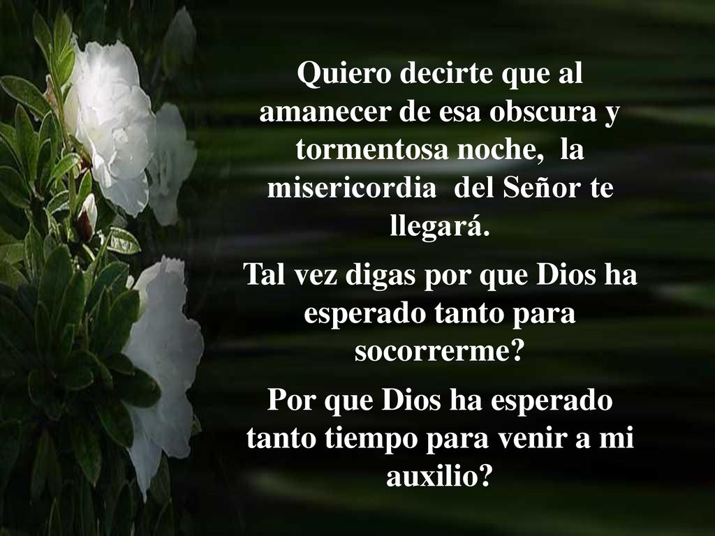 Tal vez digas por que Dios ha esperado tanto para socorrerme