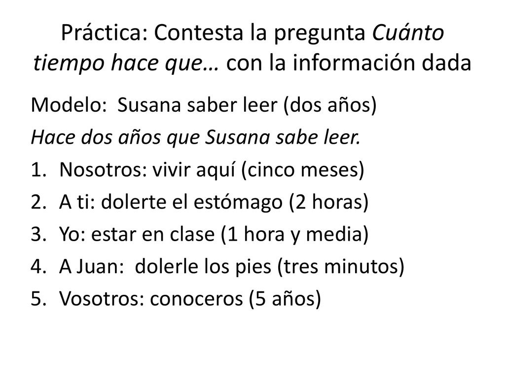 Práctica: Contesta la pregunta Cuánto tiempo hace que… con la información dada