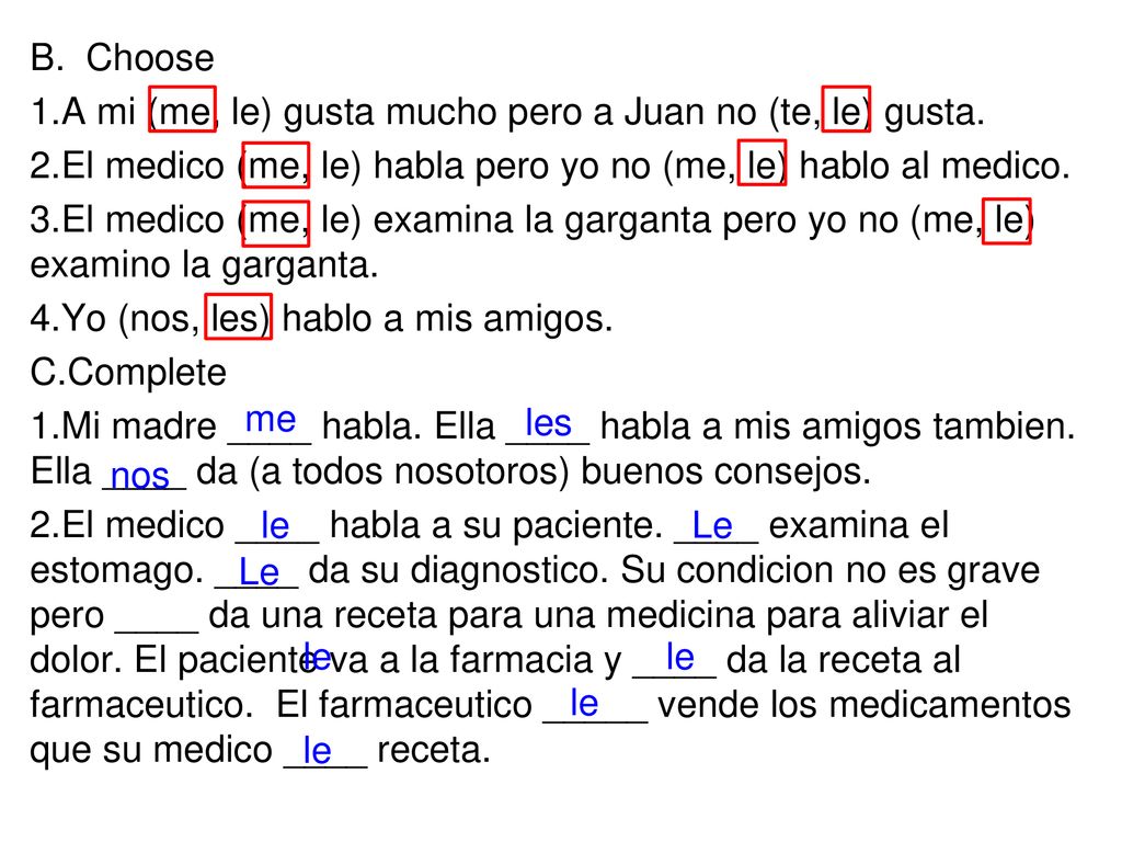 B. Choose A mi (me, le) gusta mucho pero a Juan no (te, le) gusta. El medico (me, le) habla pero yo no (me, le) hablo al medico.