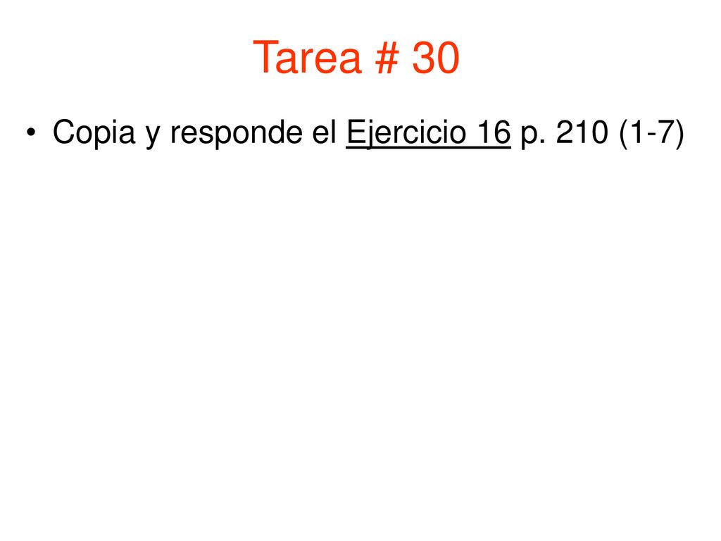 Tarea # 30 Copia y responde el Ejercicio 16 p. 210 (1-7)