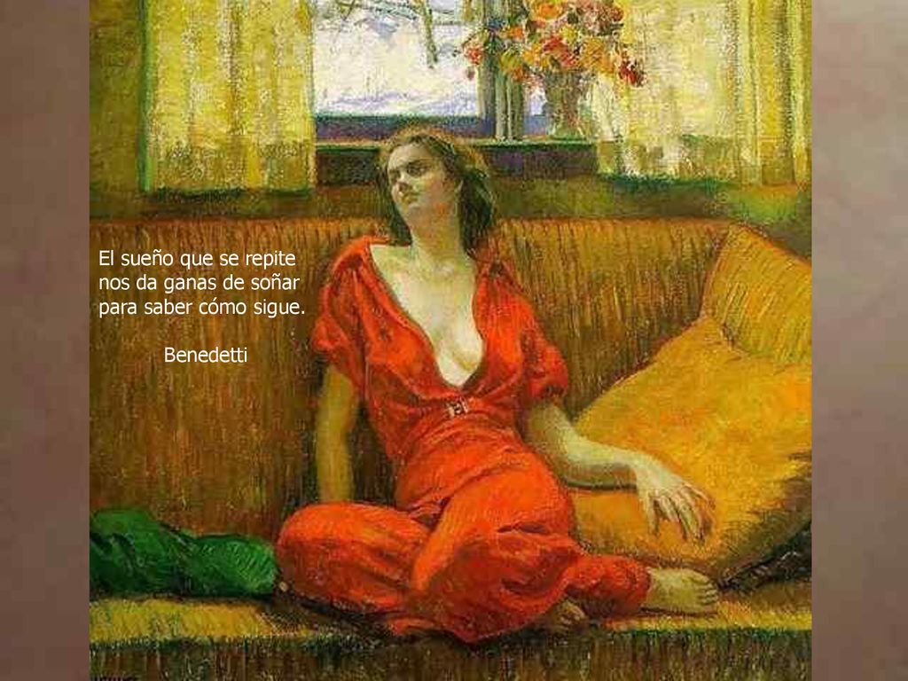 El sueño que se repite nos da ganas de soñar para saber cómo sigue. Benedetti