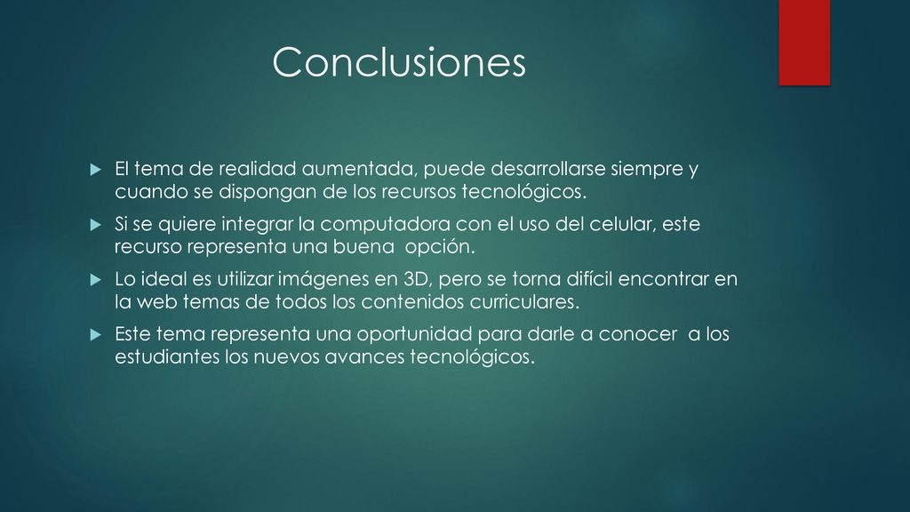 Conclusiones El tema de realidad aumentada, puede desarrollarse siempre y cuando se dispongan de los recursos tecnológicos.