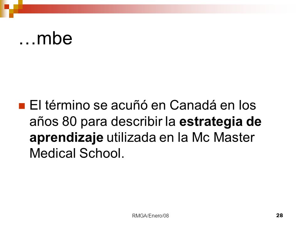 01/08 …mbe. El término se acuñó en Canadá en los años 80 para describir la estrategia de aprendizaje utilizada en la Mc Master Medical School.