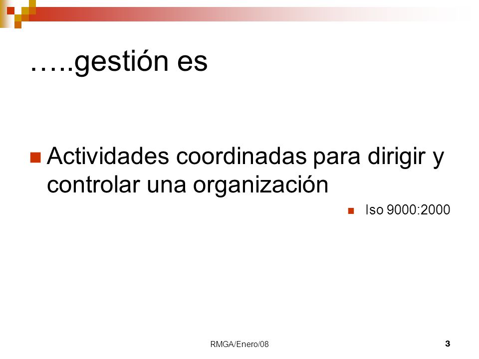 …..gestión es Actividades coordinadas para dirigir y controlar una organización.