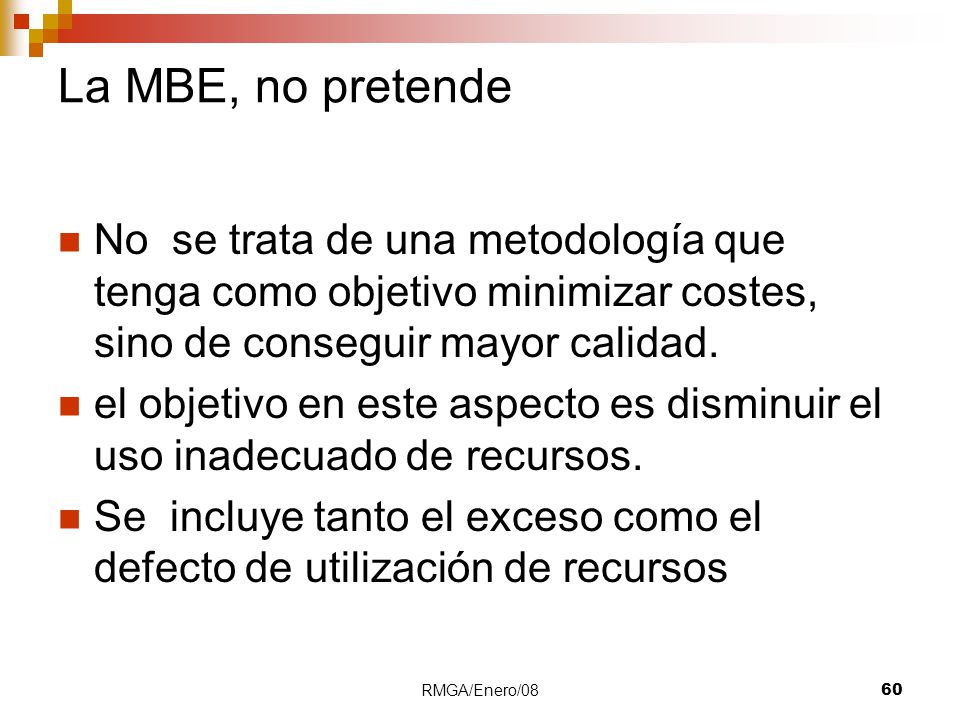 01/08 La MBE, no pretende. No se trata de una metodología que tenga como objetivo minimizar costes, sino de conseguir mayor calidad.