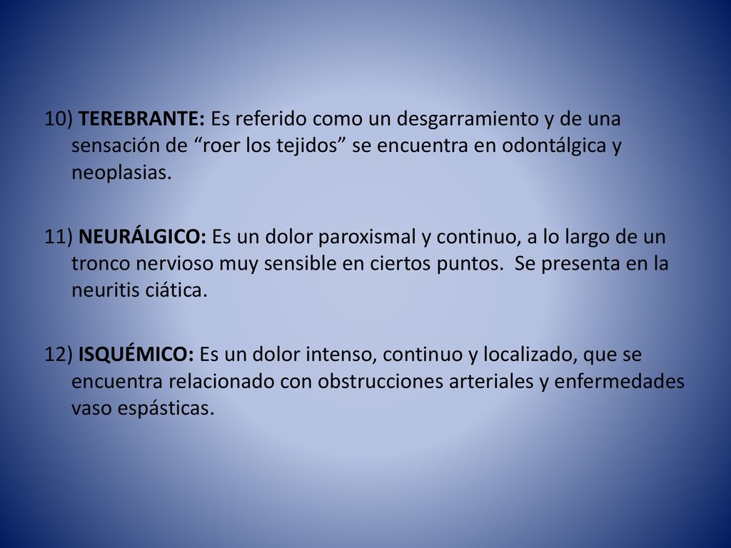10) TEREBRANTE: Es referido como un desgarramiento y de una sensación de roer los tejidos se encuentra en odontálgica y neoplasias.