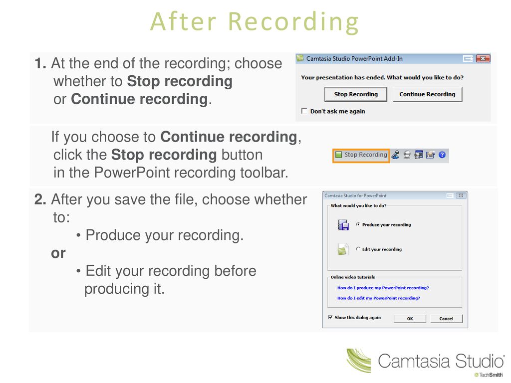 After Recording 1. At the end of the recording; choose whether to Stop recording or Continue recording.
