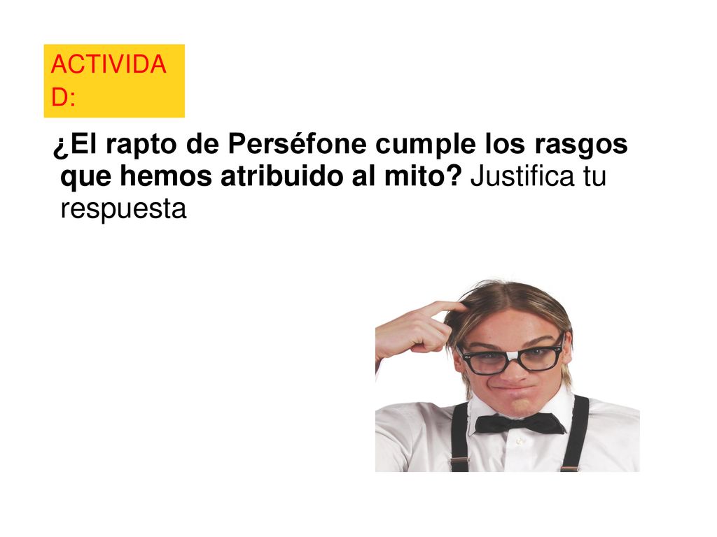 ACTIVIDAD: ¿El rapto de Perséfone cumple los rasgos que hemos atribuido al mito.