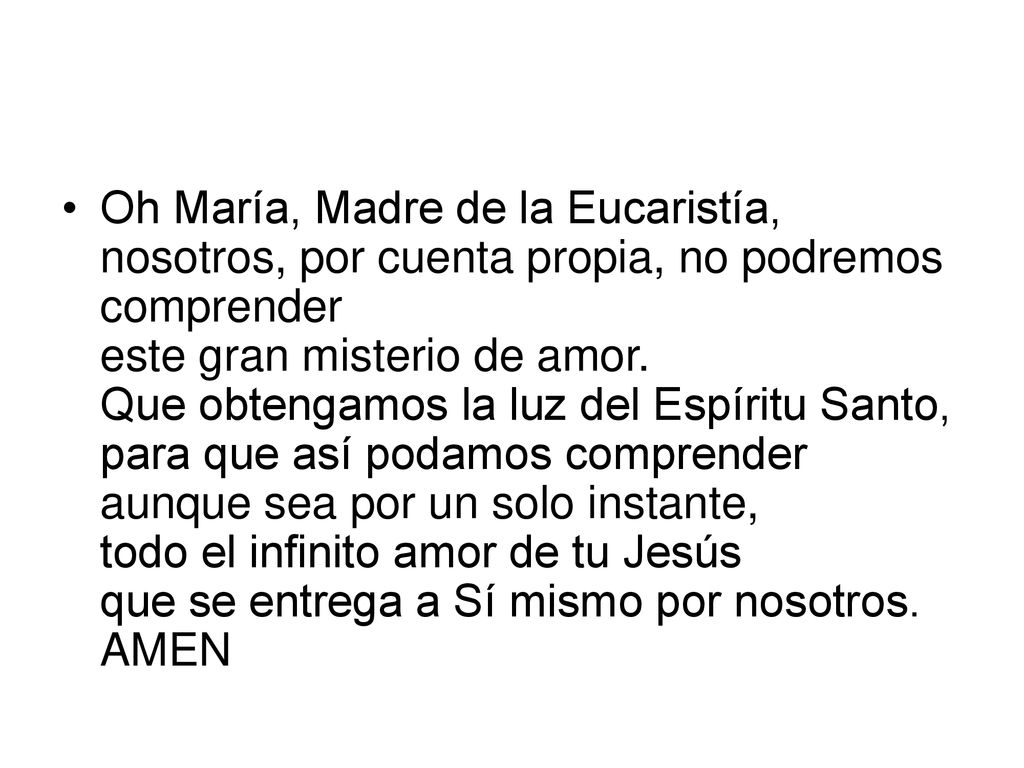 Oh María, Madre de la Eucaristía, nosotros, por cuenta propia, no podremos comprender este gran misterio de amor.