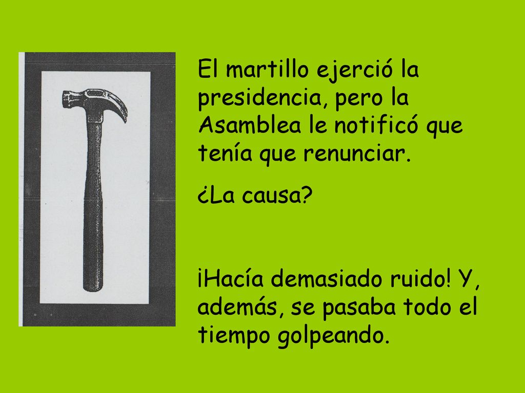 El martillo ejerció la presidencia, pero la Asamblea le notificó que tenía que renunciar.