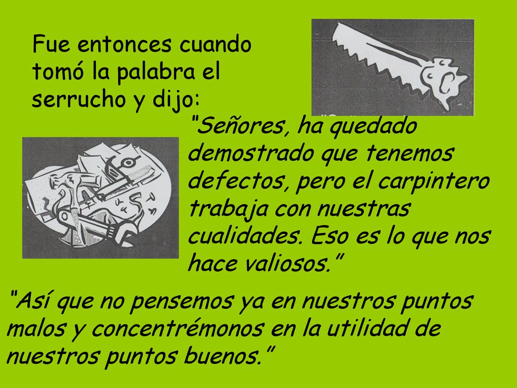 Fue entonces cuando tomó la palabra el serrucho y dijo: