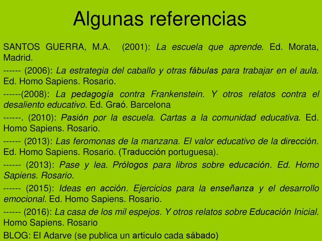 Algunas referencias SANTOS GUERRA, M.A. (2001): La escuela que aprende. Ed. Morata, Madrid.