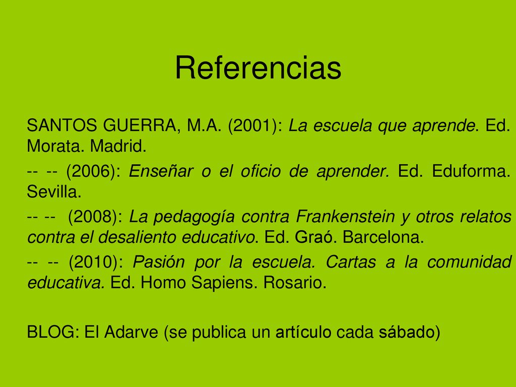 Referencias SANTOS GUERRA, M.A. (2001): La escuela que aprende. Ed. Morata. Madrid.