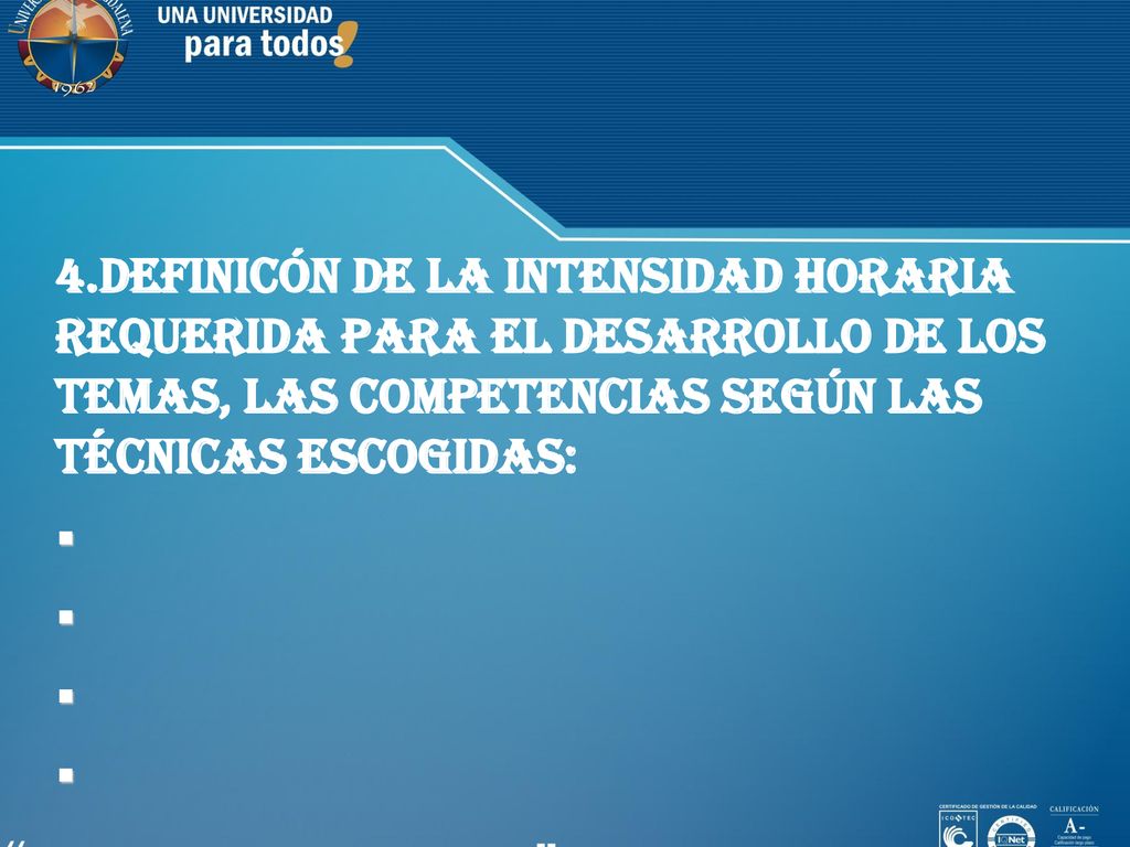4.DEFINICÓN DE LA INTENSIDAD HORARIA REQUERIDA PARA EL DESARROLLO DE LOS TEMAS, LAS COMPETENCIAS SEGÚN LAS TÉCNICAS ESCOGIDAS: