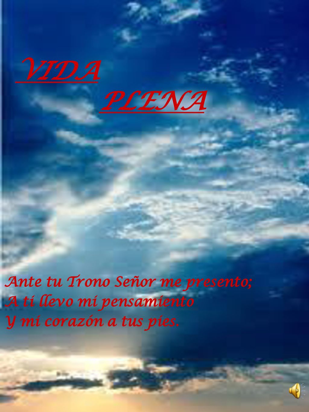 VIDA PLENA Ante tu Trono Señor me presento; A ti llevo mi pensamiento