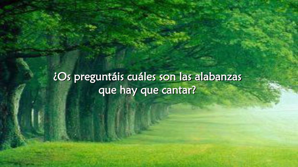 ¿Os preguntáis cuáles son las alabanzas que hay que cantar