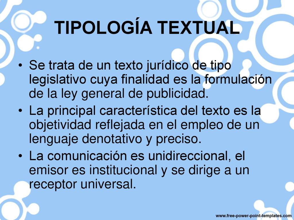 TIPOLOGÍA TEXTUAL Se trata de un texto jurídico de tipo legislativo cuya finalidad es la formulación de la ley general de publicidad.
