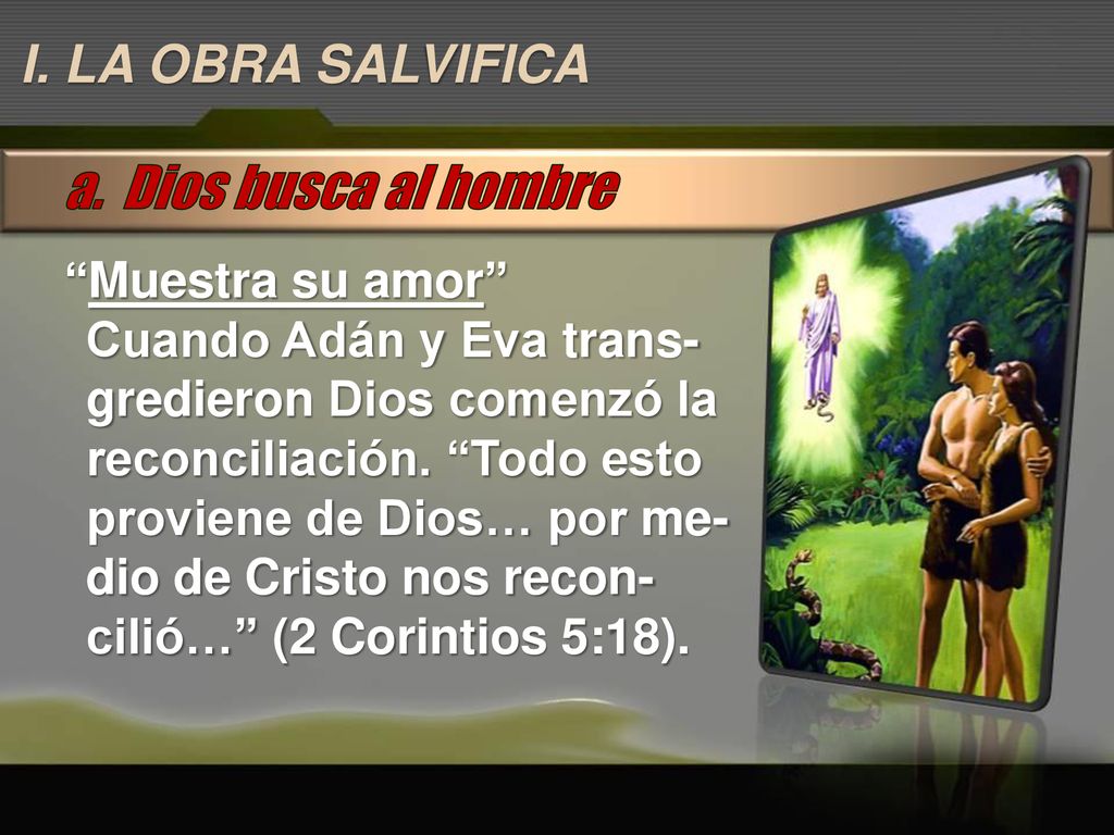 a. Dios busca al hombre I. LA OBRA SALVIFICA Muestra su amor