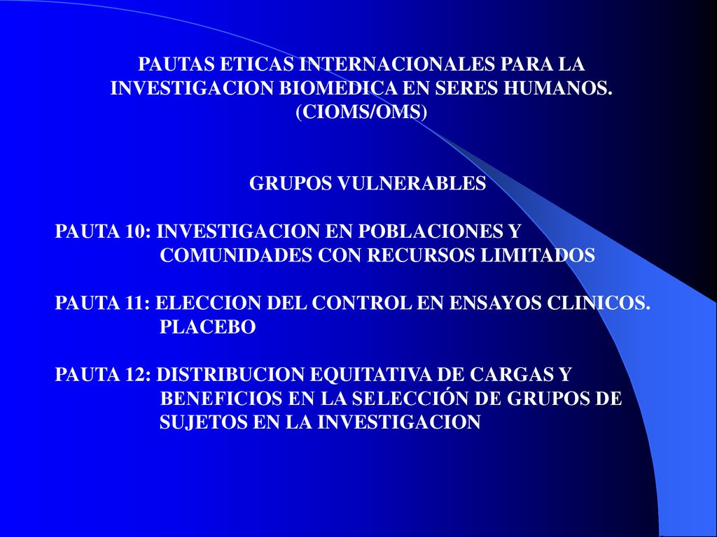 PAUTAS ETICAS INTERNACIONALES PARA LA INVESTIGACION BIOMEDICA EN SERES HUMANOS.