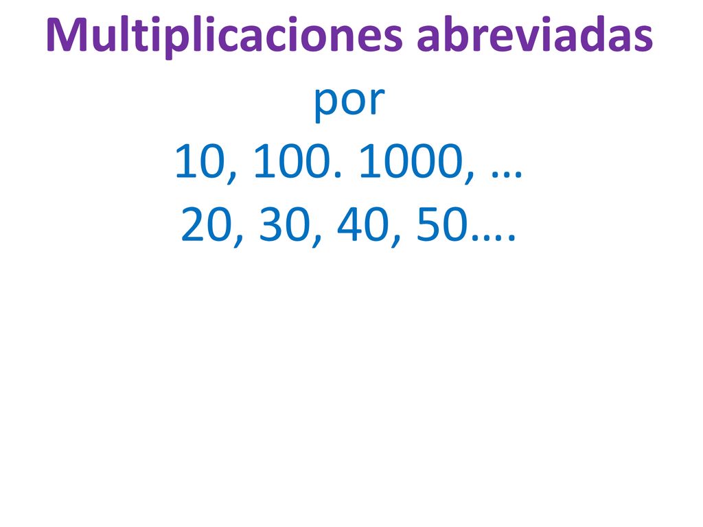 Multiplicaciones abreviadas por 10, , … 20, 30, 40, 50….